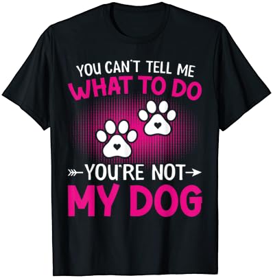 כלב מאהב-אתה יכול לא תגיד לי מה לעשות אתה לא שלי כלבים חולצה